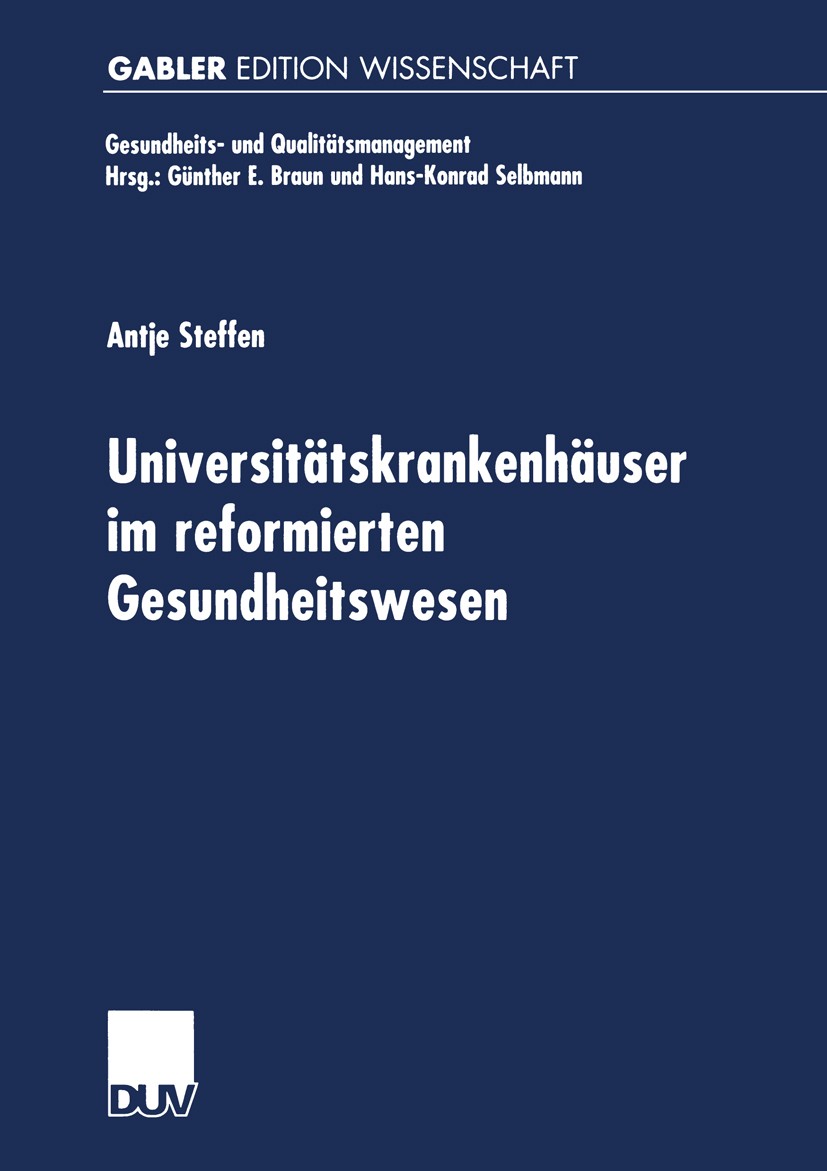 Titlebook: Universitätskrankenhäuser im reformierten Gesundheitswesen; Multifunktionale Org Antje Steffen Book 2001 Springer Fachmedien Wiesbaden 2001 Titlebook: Universitätskrankenhäuser im reformierten Gesundheitswesen; Multifunktionale Org Antje Steffen Book 2001 Springer Fachmedien Wiesbaden 2001