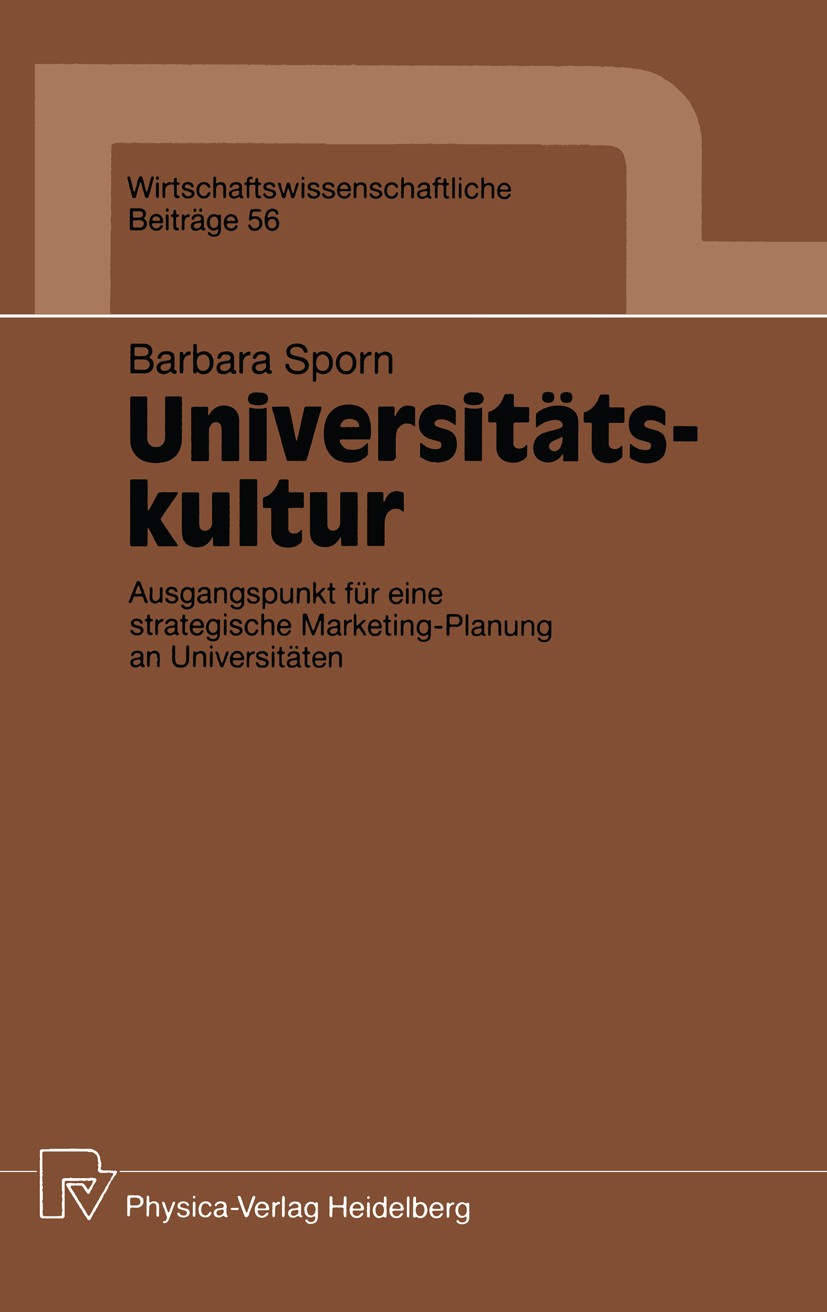 Titlebook: Universitätskultur; Ausgangspunkt für ei Barbara Sporn Book 1992 Physica-Verlag Heidelberg 1992 Kommunikation.Marketing.Marketing-Konzept.M Titlebook: Universitätskultur; Ausgangspunkt für ei Barbara Sporn Book 1992 Physica-Verlag Heidelberg 1992 Kommunikation.Marketing.Marketing-Konzept.M