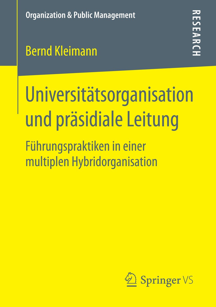 Titlebook: Universitätsorganisation und präsidiale Leitung; Führungspraktiken in Bernd Kleimann Book 2016 Springer Fachmedien Wiesbaden 2016 Organisat Titlebook: Universitätsorganisation und präsidiale Leitung; Führungspraktiken in Bernd Kleimann Book 2016 Springer Fachmedien Wiesbaden 2016 Organisat