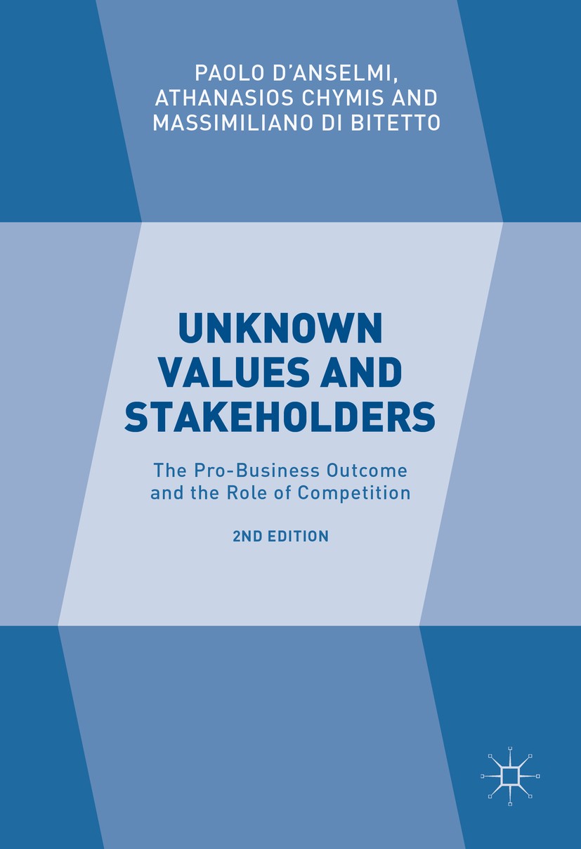 Titlebook: Unknown Values and Stakeholders; The Pro-Business Out Paolo D‘Anselmi,Athanasios Chymis,Massimiliano Di Book 2017Latest edition The Editor Titlebook: Unknown Values and Stakeholders; The Pro-Business Out Paolo D‘Anselmi,Athanasios Chymis,Massimiliano Di Book 2017Latest edition The Editor