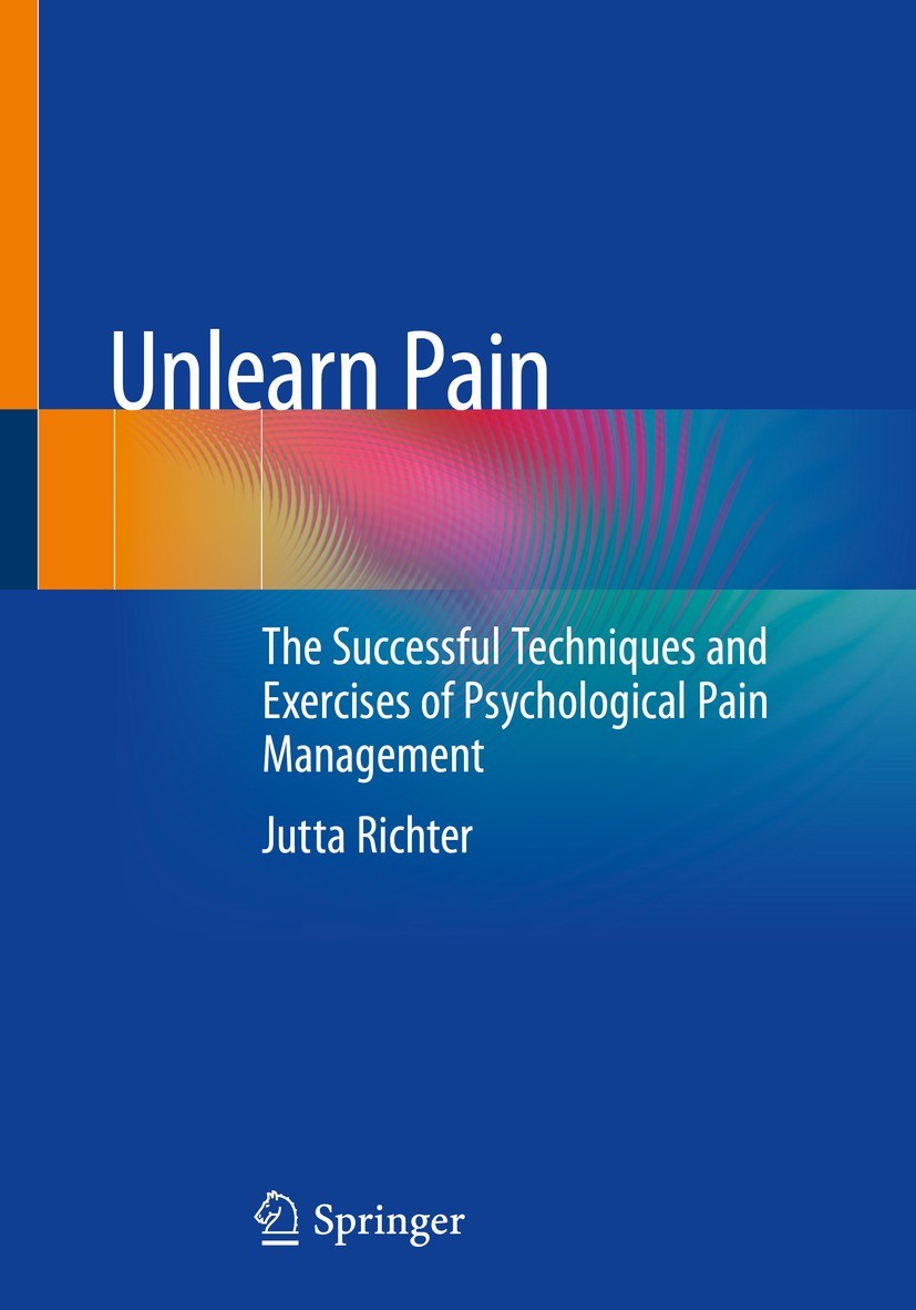 Titlebook: Unlearn Pain; The Successful Techn Jutta Richter Book 20231st edition The Editor(s) (if applicable) and The Author(s), under exclusive lice Titlebook: Unlearn Pain; The Successful Techn Jutta Richter Book 20231st edition The Editor(s) (if applicable) and The Author(s), under exclusive lice