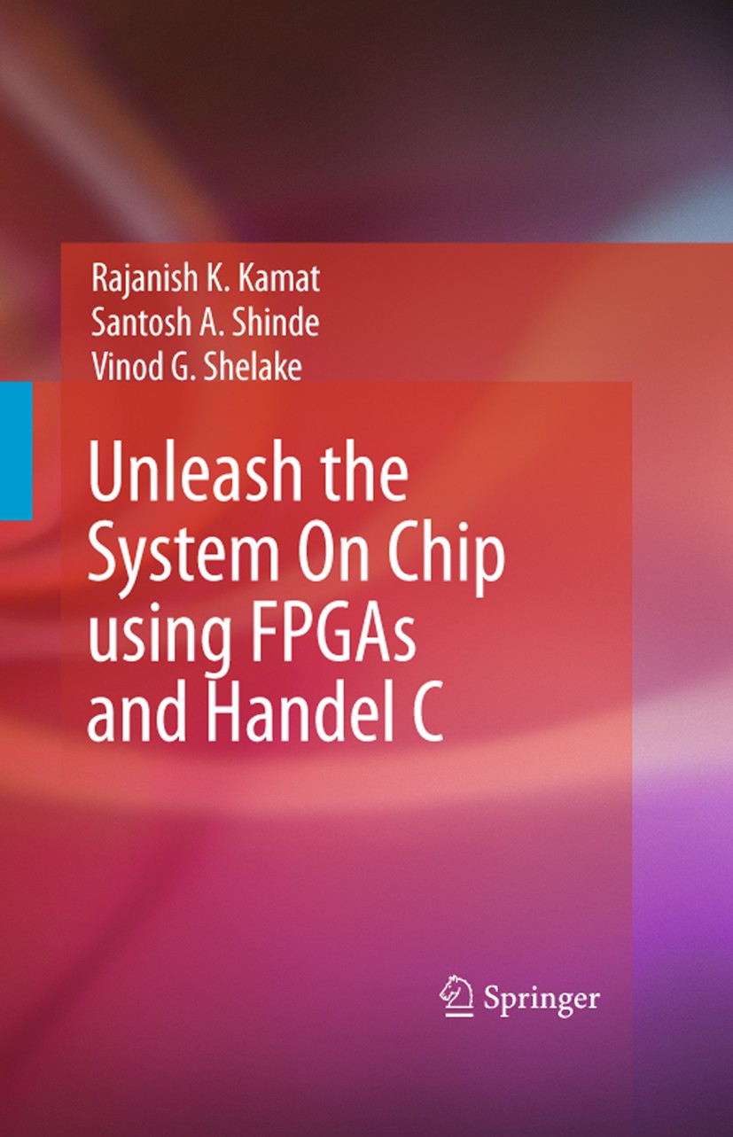 Titlebook: Unleash the System On Chip using FPGAs and Handel C; Rajanish K. Kamat,Santhosh A. Shinde,Vinod G. Shel Book 2009 Springer Science+Busines Titlebook: Unleash the System On Chip using FPGAs and Handel C; Rajanish K. Kamat,Santhosh A. Shinde,Vinod G. Shel Book 2009 Springer Science+Busines