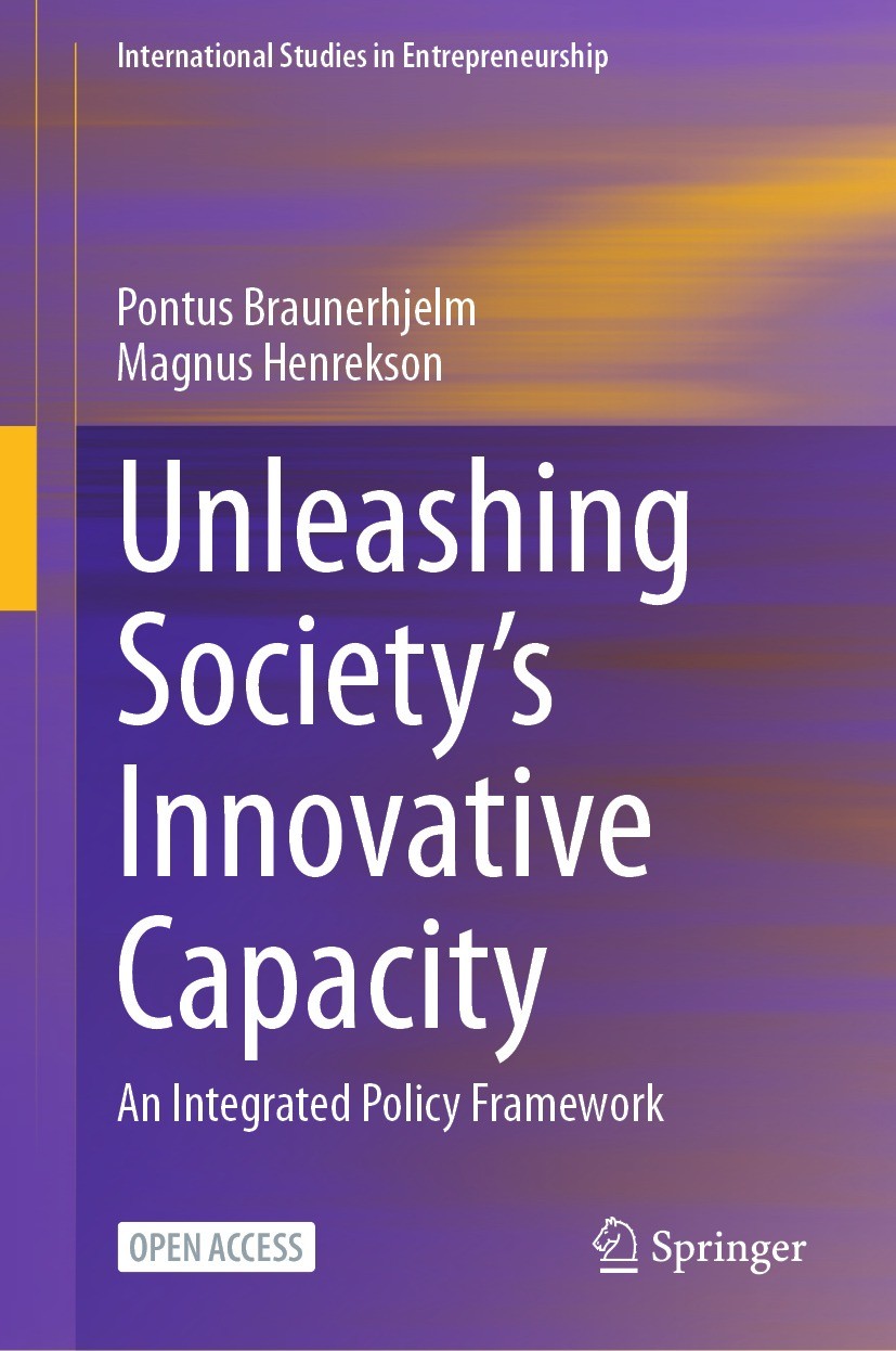 Titlebook: Unleashing Society’s Innovative Capacity; An Integrated Policy Pontus Braunerhjelm,Magnus Henrekson Book‘‘‘‘‘‘‘‘ 2024 The Editor(s) (if app Titlebook: Unleashing Society’s Innovative Capacity; An Integrated Policy Pontus Braunerhjelm,Magnus Henrekson Book‘‘‘‘‘‘‘‘ 2024 The Editor(s) (if app
