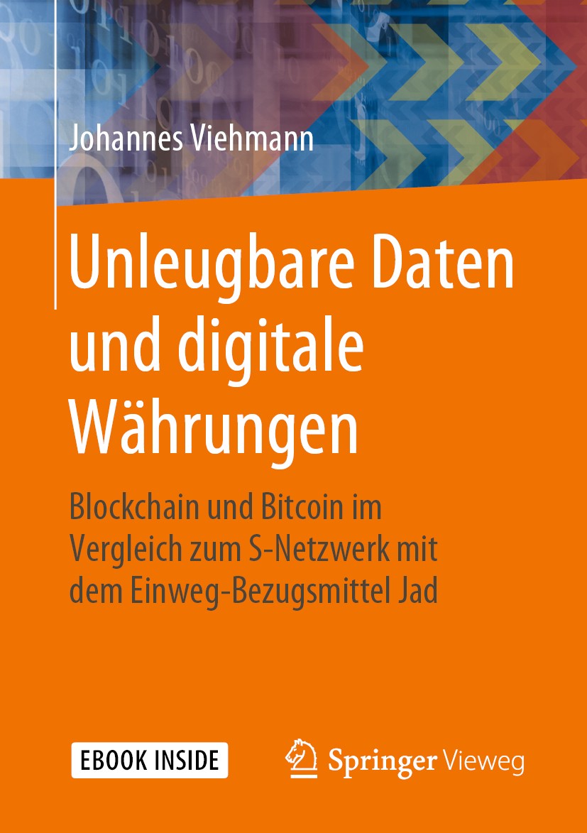 Titlebook: Unleugbare Daten und digitale Währungen; Blockchain und Bitco Johannes Viehmann Book 2019 Springer Fachmedien Wiesbaden GmbH, ein Teil von Titlebook: Unleugbare Daten und digitale Währungen; Blockchain und Bitco Johannes Viehmann Book 2019 Springer Fachmedien Wiesbaden GmbH, ein Teil von