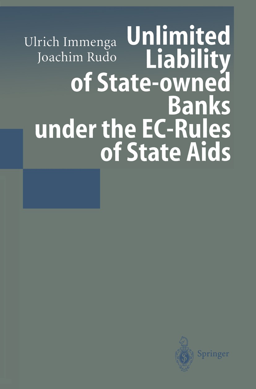 Titlebook: Unlimited Liability of State-owned Banks under the EC-Rules of State Aids; Ulrich Immenga,Joachim Rudo Book 1998 Springer-Verlag Berlin He Titlebook: Unlimited Liability of State-owned Banks under the EC-Rules of State Aids; Ulrich Immenga,Joachim Rudo Book 1998 Springer-Verlag Berlin He