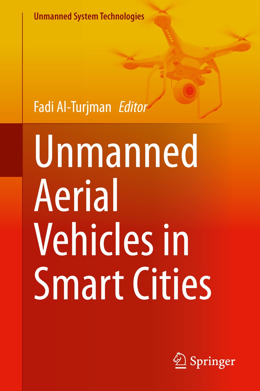 Titlebook: Unmanned Aerial Vehicles in Smart Cities; Fadi Al-Turjman Book 2020 Springer Nature Switzerland AG 2020 unmanned aerial vehicles.UAV Netwo Titlebook: Unmanned Aerial Vehicles in Smart Cities; Fadi Al-Turjman Book 2020 Springer Nature Switzerland AG 2020 unmanned aerial vehicles.UAV Netwo