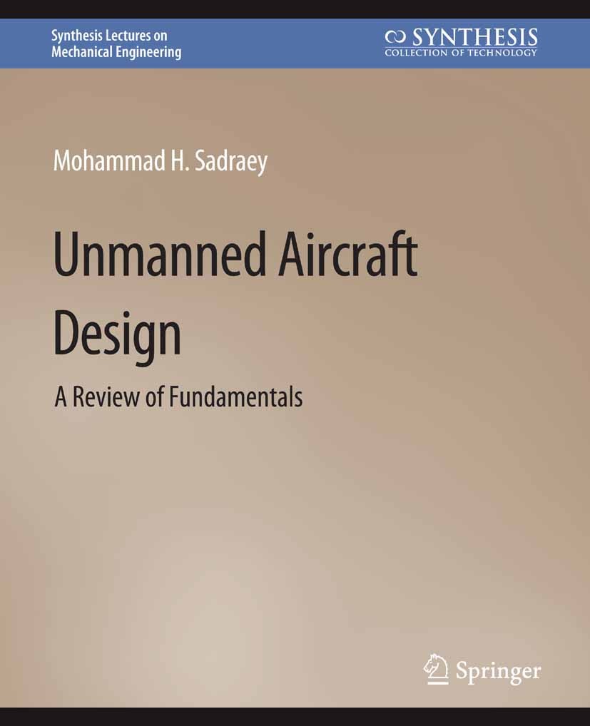 Titlebook: Unmanned Aircraft Design; A Review of Fundamen Mohammad H. Sadraey Book 20171st edition Springer Nature Switzerland AG 2017 Titlebook: Unmanned Aircraft Design; A Review of Fundamen Mohammad H. Sadraey Book 20171st edition Springer Nature Switzerland AG 2017
