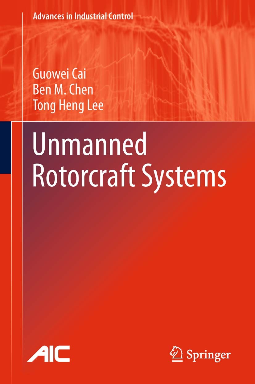 Titlebook: Unmanned Rotorcraft Systems; Guowei Cai,Ben M. Chen,Tong Heng Lee Book 2011 Springer-Verlag London Limited 2011 Aerial Vehicles.Aerodynami Titlebook: Unmanned Rotorcraft Systems; Guowei Cai,Ben M. Chen,Tong Heng Lee Book 2011 Springer-Verlag London Limited 2011 Aerial Vehicles.Aerodynami