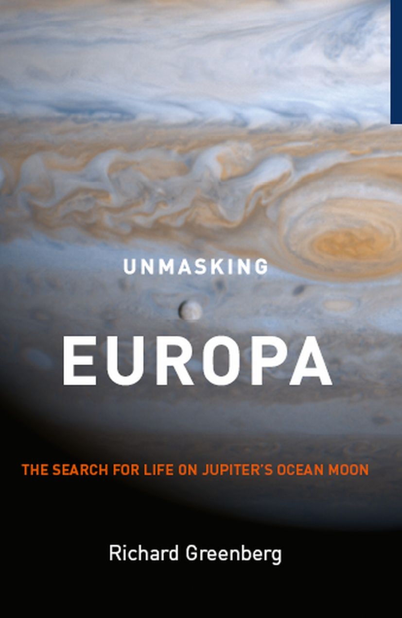 Titlebook: Unmasking Europa; The Search for Life Richard Greenberg Book 2008 The Editor(s) (if applicable) and The Author(s), under exclusive license Titlebook: Unmasking Europa; The Search for Life Richard Greenberg Book 2008 The Editor(s) (if applicable) and The Author(s), under exclusive license