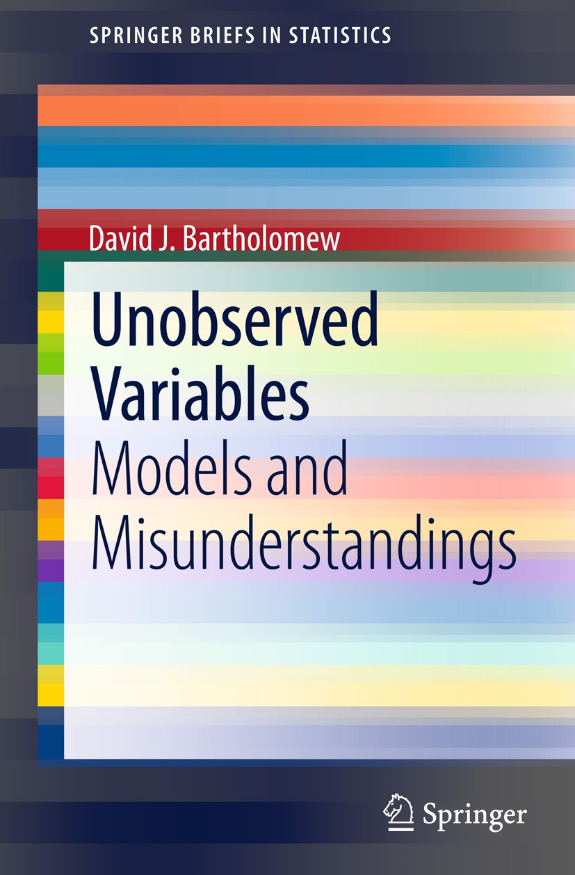Titlebook: Unobserved Variables; Models and Misunders David J. Bartholomew Book 2013 The Author(s) 2013 Bayesian methods.Latent variables.Missing data Titlebook: Unobserved Variables; Models and Misunders David J. Bartholomew Book 2013 The Author(s) 2013 Bayesian methods.Latent variables.Missing data