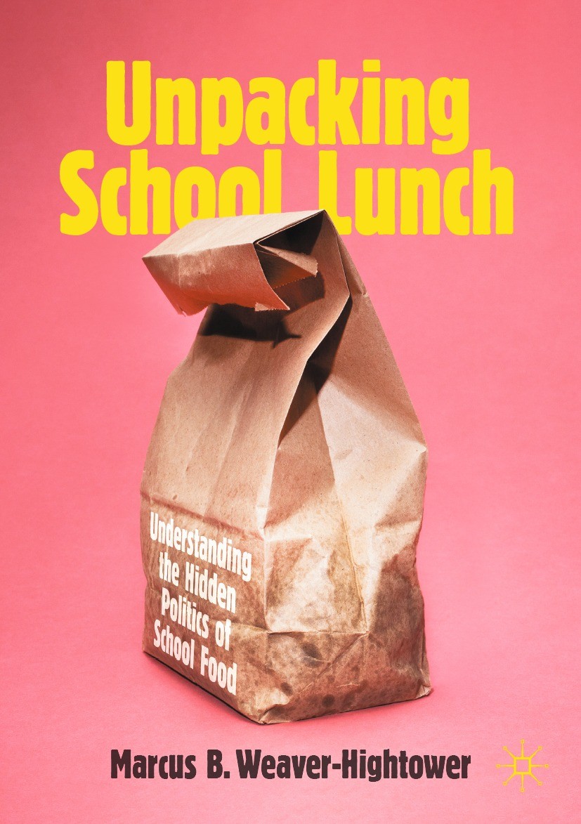 Titlebook: Unpacking School Lunch; Understanding the Hi Marcus B. Weaver-Hightower Book 2022 The Editor(s) (if applicable) and The Author(s), under ex Titlebook: Unpacking School Lunch; Understanding the Hi Marcus B. Weaver-Hightower Book 2022 The Editor(s) (if applicable) and The Author(s), under ex