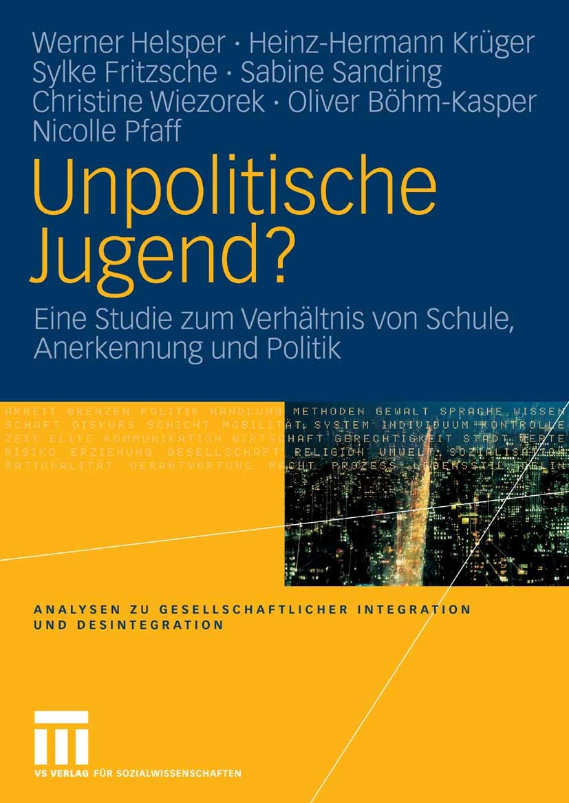 Titlebook: Unpolitische Jugend?; Eine Studie zum Verh Werner Helsper,Heinz-Hermann Krüger,Nicolle Pfaff Book 2006 VS Verlag für Sozialwissenschaften | Titlebook: Unpolitische Jugend?; Eine Studie zum Verh Werner Helsper,Heinz-Hermann Krüger,Nicolle Pfaff Book 2006 VS Verlag für Sozialwissenschaften |
