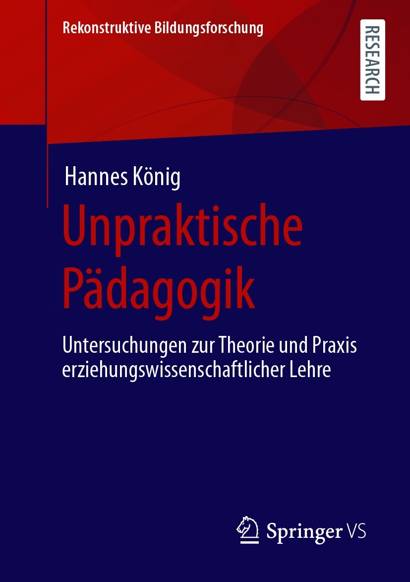Titlebook: Unpraktische Pädagogik; Untersuchungen zur T Hannes König Book 2021 Der/die Herausgeber bzw. der/die Autor(en), exklusiv lizenziert durch S Titlebook: Unpraktische Pädagogik; Untersuchungen zur T Hannes König Book 2021 Der/die Herausgeber bzw. der/die Autor(en), exklusiv lizenziert durch S
