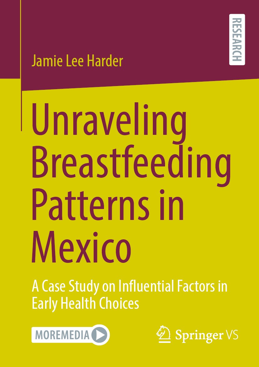 Titlebook: Unraveling Breastfeeding Patterns in Mexico; A Case Study on Infl Jamie Lee Harder Book 2024 The Editor(s) (if applicable) and The Author(s Titlebook: Unraveling Breastfeeding Patterns in Mexico; A Case Study on Infl Jamie Lee Harder Book 2024 The Editor(s) (if applicable) and The Author(s