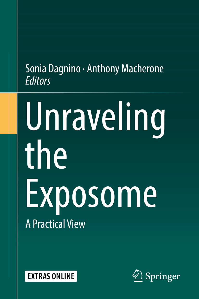 Titlebook: Unraveling the Exposome; A Practical View Sonia Dagnino,Anthony Macherone Book 2019 Springer International Publishing AG, part of Springer Titlebook: Unraveling the Exposome; A Practical View Sonia Dagnino,Anthony Macherone Book 2019 Springer International Publishing AG, part of Springer