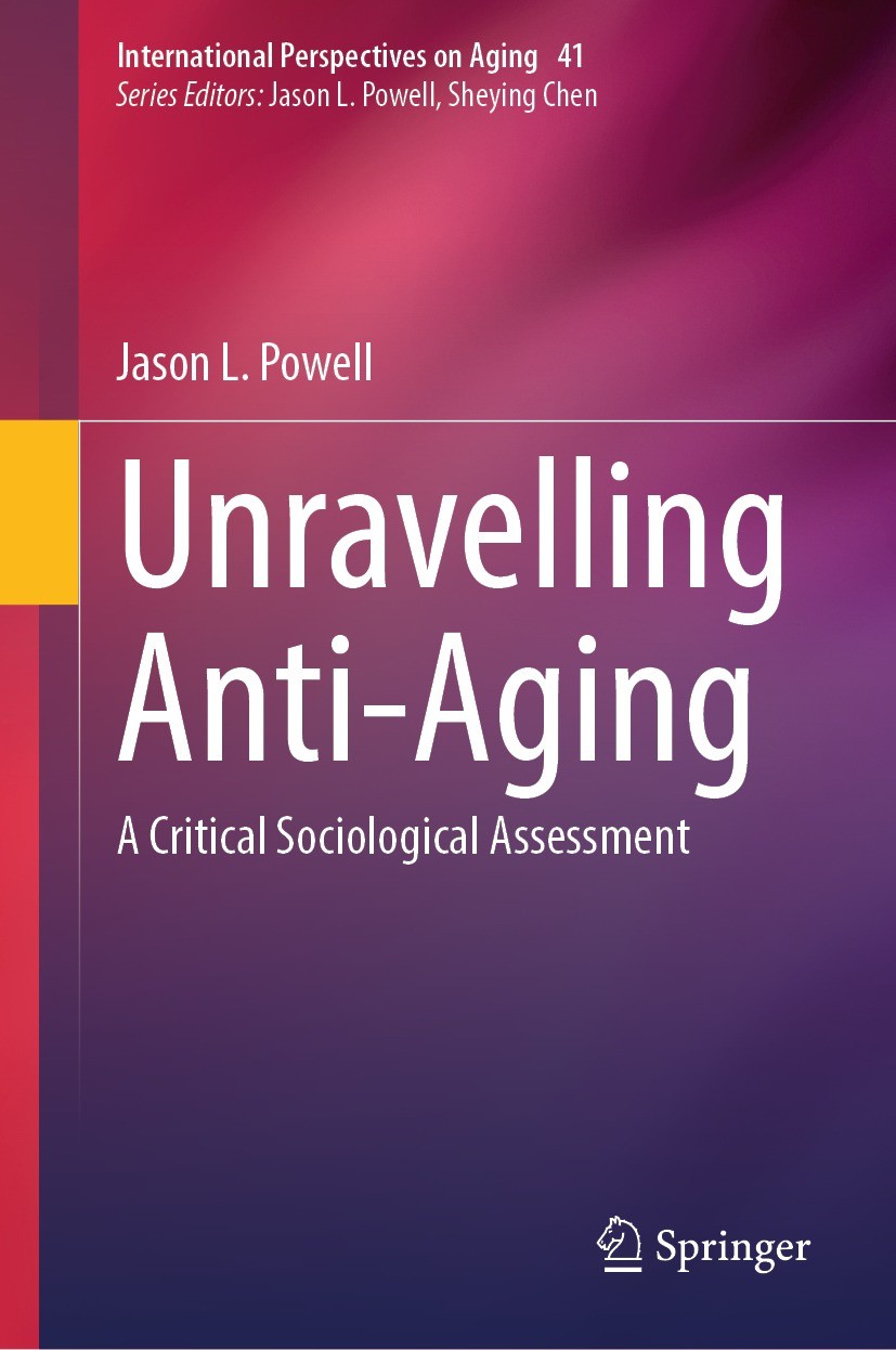 Titlebook: Unravelling Anti-Aging; A Critical Sociologi Jason L. Powell Book 2024 The Editor(s) (if applicable) and The Author(s), under exclusive lic Titlebook: Unravelling Anti-Aging; A Critical Sociologi Jason L. Powell Book 2024 The Editor(s) (if applicable) and The Author(s), under exclusive lic