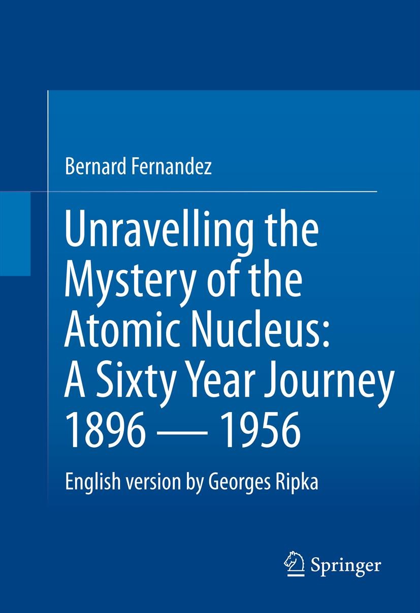 Titlebook: Unravelling the Mystery of the Atomic Nucleus; A Sixty Year Journey Bernard Fernandez,Georges Ripka Book 2013 Springer Science+Business Med Titlebook: Unravelling the Mystery of the Atomic Nucleus; A Sixty Year Journey Bernard Fernandez,Georges Ripka Book 2013 Springer Science+Business Med