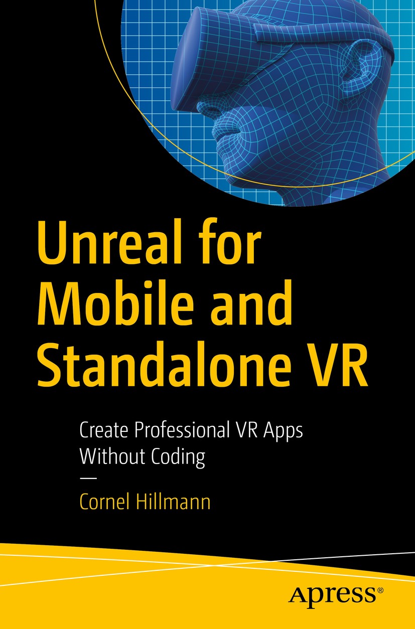 Titlebook: Unreal for Mobile and Standalone VR; Create Professional Cornel Hillmann Book 2019 Cornel Hillmann 2019 Virtual Reality.Mobile VR.Standalo Titlebook: Unreal for Mobile and Standalone VR; Create Professional Cornel Hillmann Book 2019 Cornel Hillmann 2019 Virtual Reality.Mobile VR.Standalo