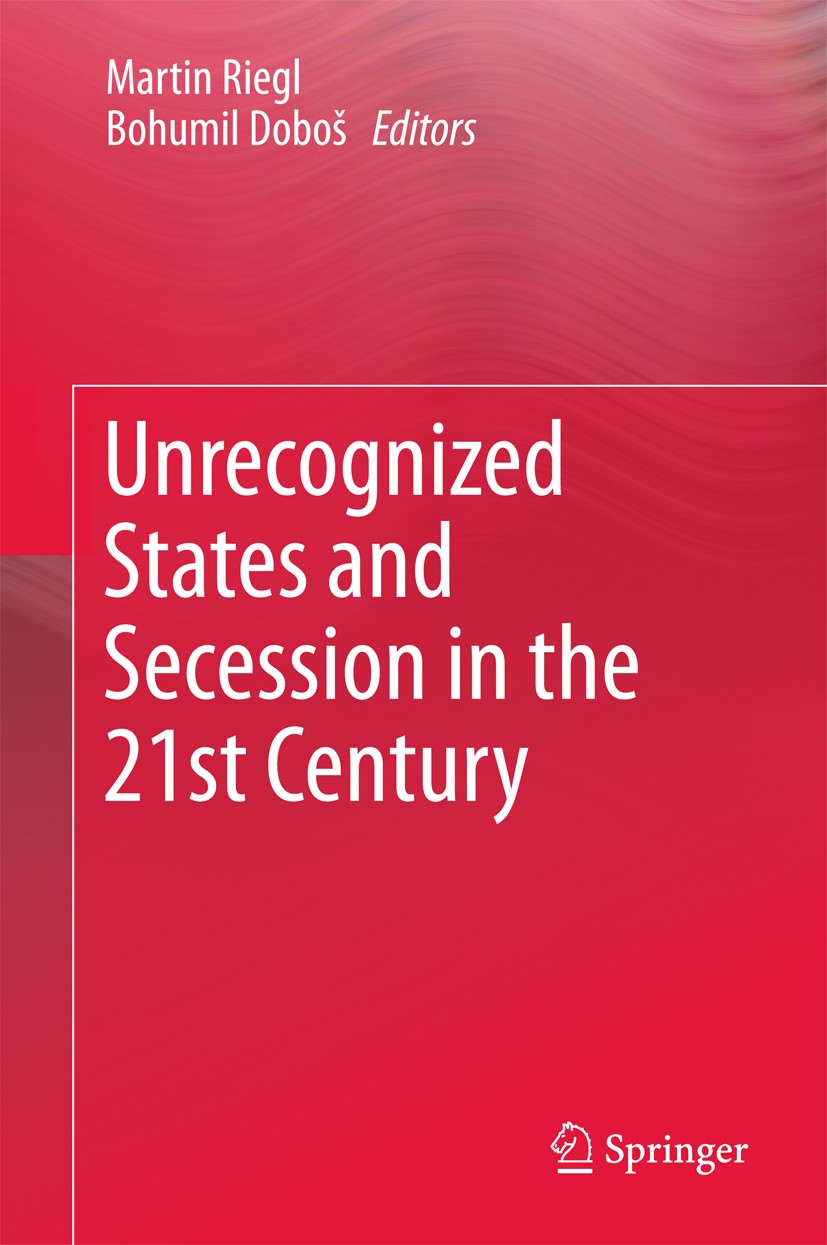 Titlebook: Unrecognized States and Secession in the 21st Century; Martin Riegl,Bohumil Doboš Book 2017 Springer International Publishing AG 2017 Sece Titlebook: Unrecognized States and Secession in the 21st Century; Martin Riegl,Bohumil Doboš Book 2017 Springer International Publishing AG 2017 Sece