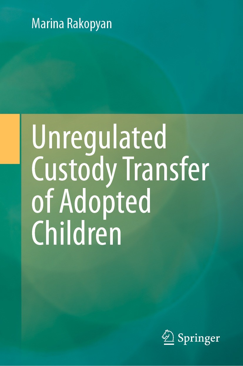 Titlebook: Unregulated Custody Transfer of Adopted Children; Marina Rakopyan Book 2023 The Editor(s) (if applicable) and The Author(s), under exclusi Titlebook: Unregulated Custody Transfer of Adopted Children; Marina Rakopyan Book 2023 The Editor(s) (if applicable) and The Author(s), under exclusi