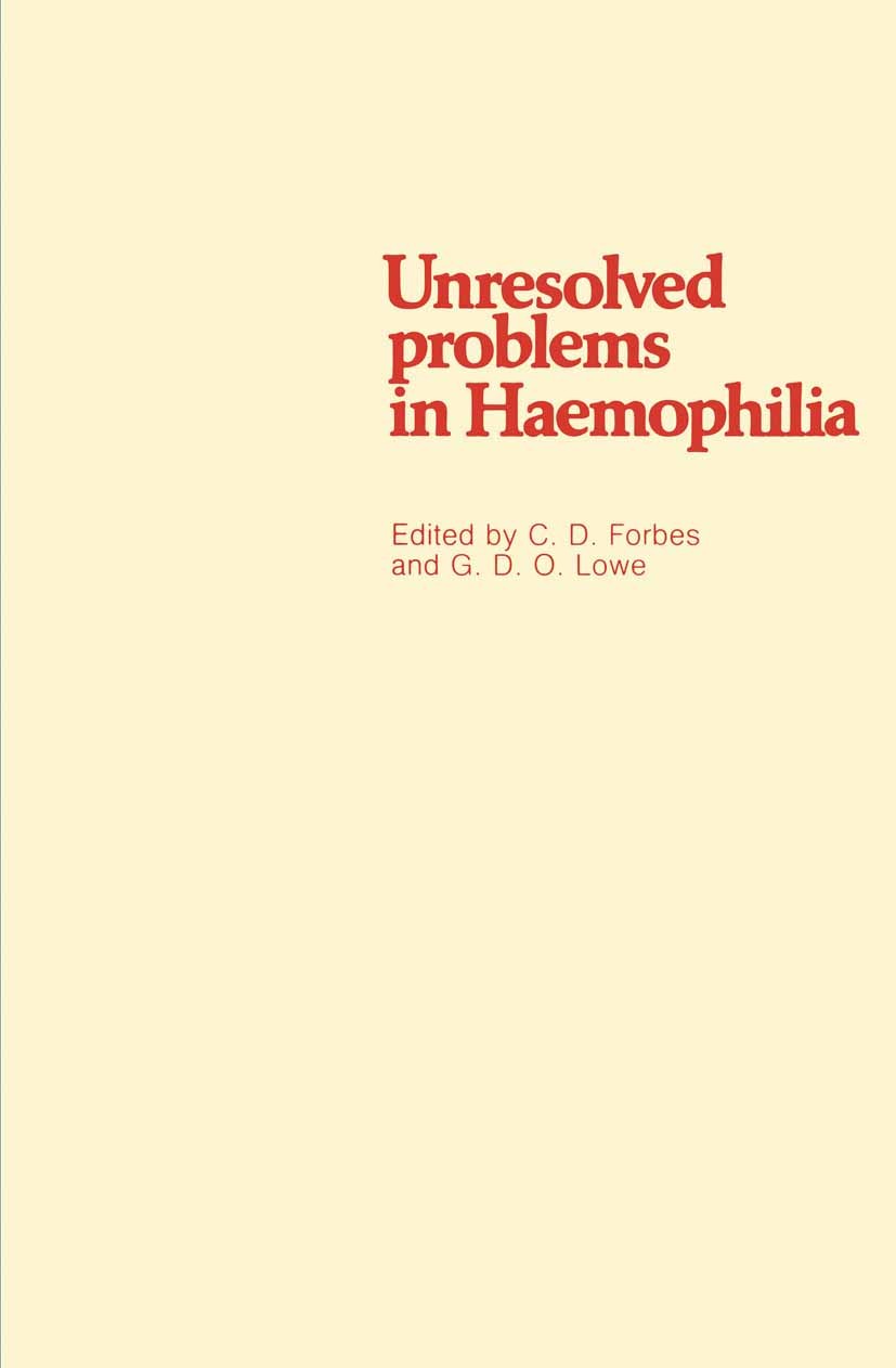 Titlebook: Unresolved problems in Haemophilia; Charles D. Forbes,Gordon D. O. Lowe Book 1982 MTP Press Limited 1982 clinical research.counseling.diag Titlebook: Unresolved problems in Haemophilia; Charles D. Forbes,Gordon D. O. Lowe Book 1982 MTP Press Limited 1982 clinical research.counseling.diag
