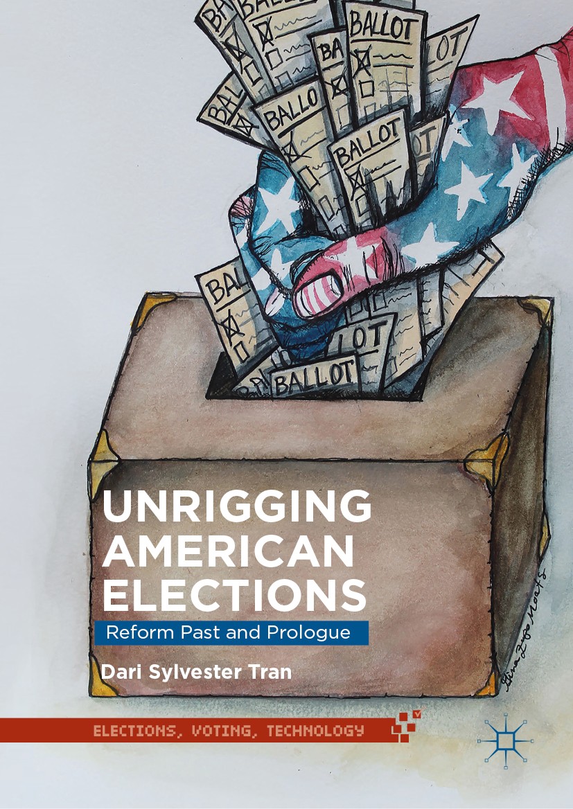 Titlebook: Unrigging American Elections; Reform Past and Prol Dari Sylvester Tran Book 2019 The Editor(s) (if applicable) and The Author(s) 2019 Votin Titlebook: Unrigging American Elections; Reform Past and Prol Dari Sylvester Tran Book 2019 The Editor(s) (if applicable) and The Author(s) 2019 Votin