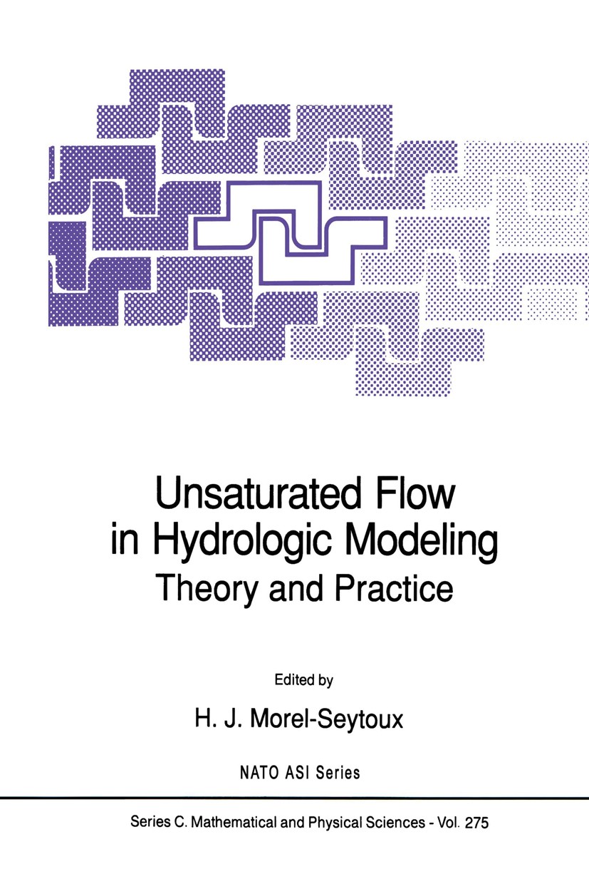 Titlebook: Unsaturated Flow in Hydrologic Modeling; Theory and Practice H. J. Morel-Seytoux Book 1989 Kluwer Academic Publishers 1989 Drainage.Filtrat Titlebook: Unsaturated Flow in Hydrologic Modeling; Theory and Practice H. J. Morel-Seytoux Book 1989 Kluwer Academic Publishers 1989 Drainage.Filtrat