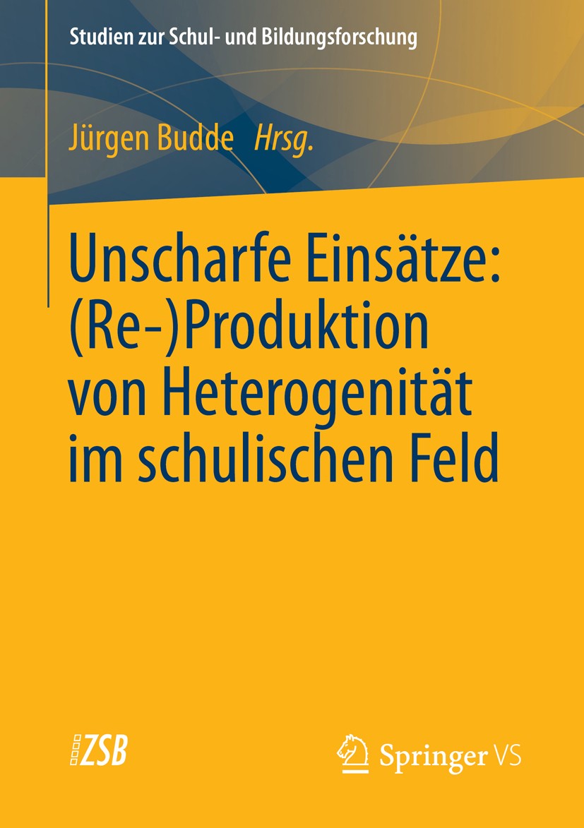 Titlebook: Unscharfe Einsätze: (Re-)Produktion von Heterogenität im schulischen Feld; Jürgen Budde Book 2013 Springer Fachmedien Wiesbaden 2013 Erzie Titlebook: Unscharfe Einsätze: (Re-)Produktion von Heterogenität im schulischen Feld; Jürgen Budde Book 2013 Springer Fachmedien Wiesbaden 2013 Erzie