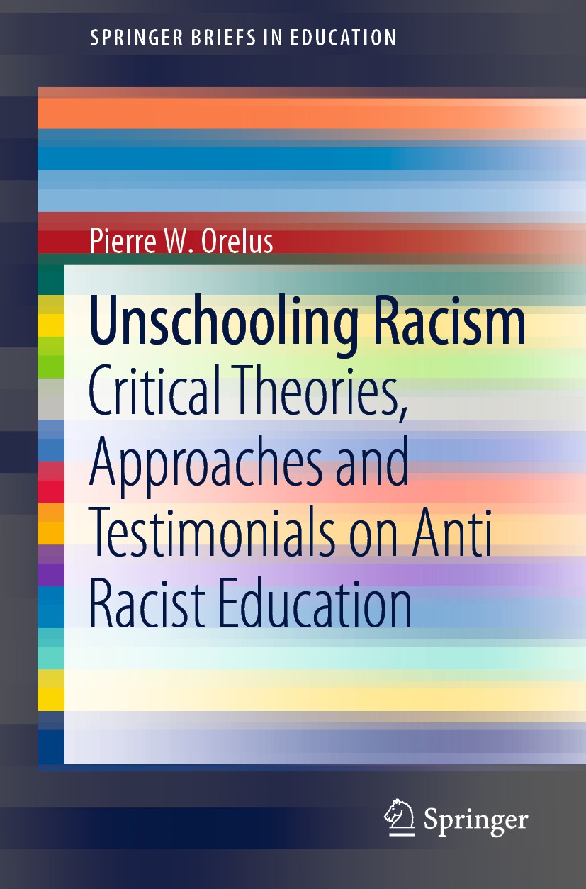 Titlebook: Unschooling Racism; Critical Theories, A Pierre W. Orelus Book 2020 The Author(s), under exclusive license to Springer Nature Switzerland A Titlebook: Unschooling Racism; Critical Theories, A Pierre W. Orelus Book 2020 The Author(s), under exclusive license to Springer Nature Switzerland A