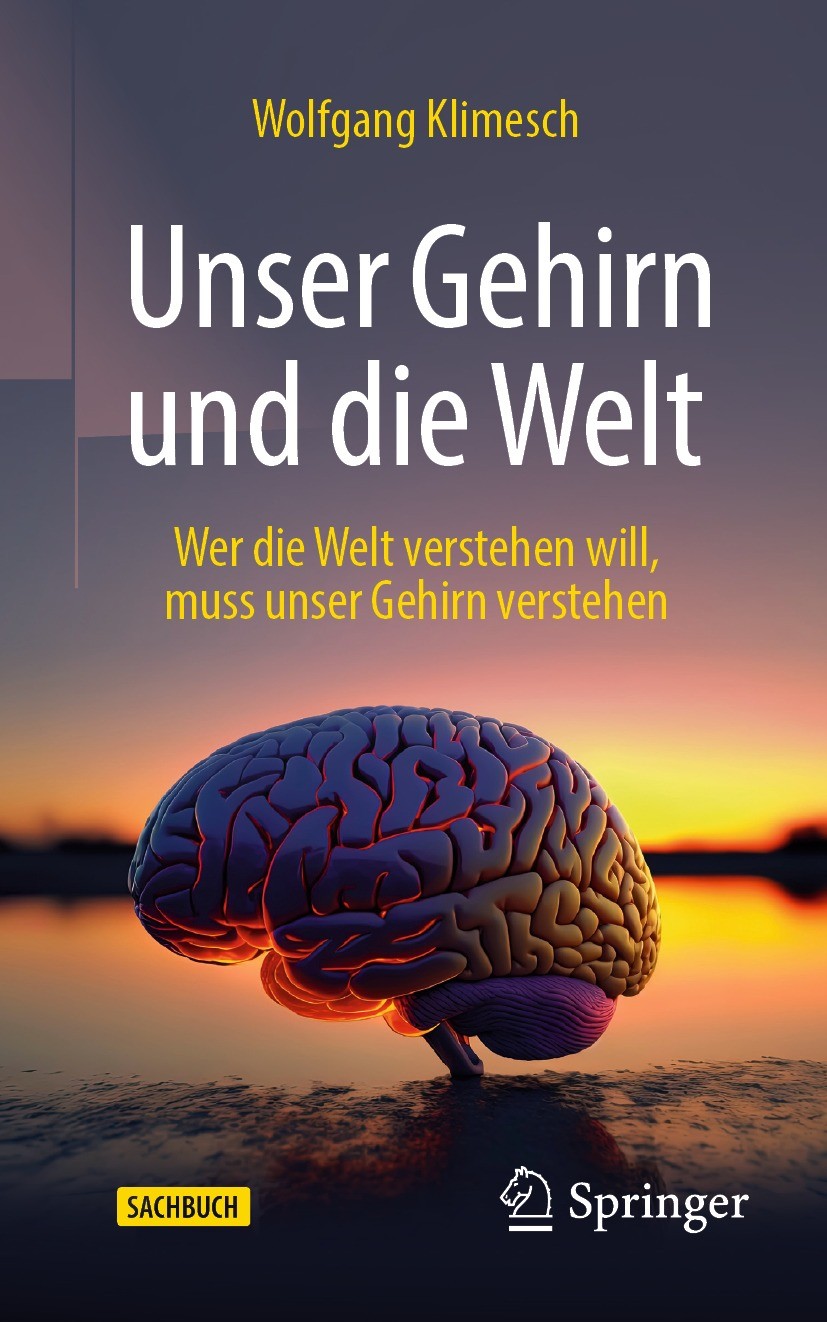 Titlebook: Unser Gehirn und die Welt; Wer die Welt versteh Wolfgang Klimesch Book 2023 Der/die Herausgeber bzw. der/die Autor(en), exklusiv lizenziert Titlebook: Unser Gehirn und die Welt; Wer die Welt versteh Wolfgang Klimesch Book 2023 Der/die Herausgeber bzw. der/die Autor(en), exklusiv lizenziert
