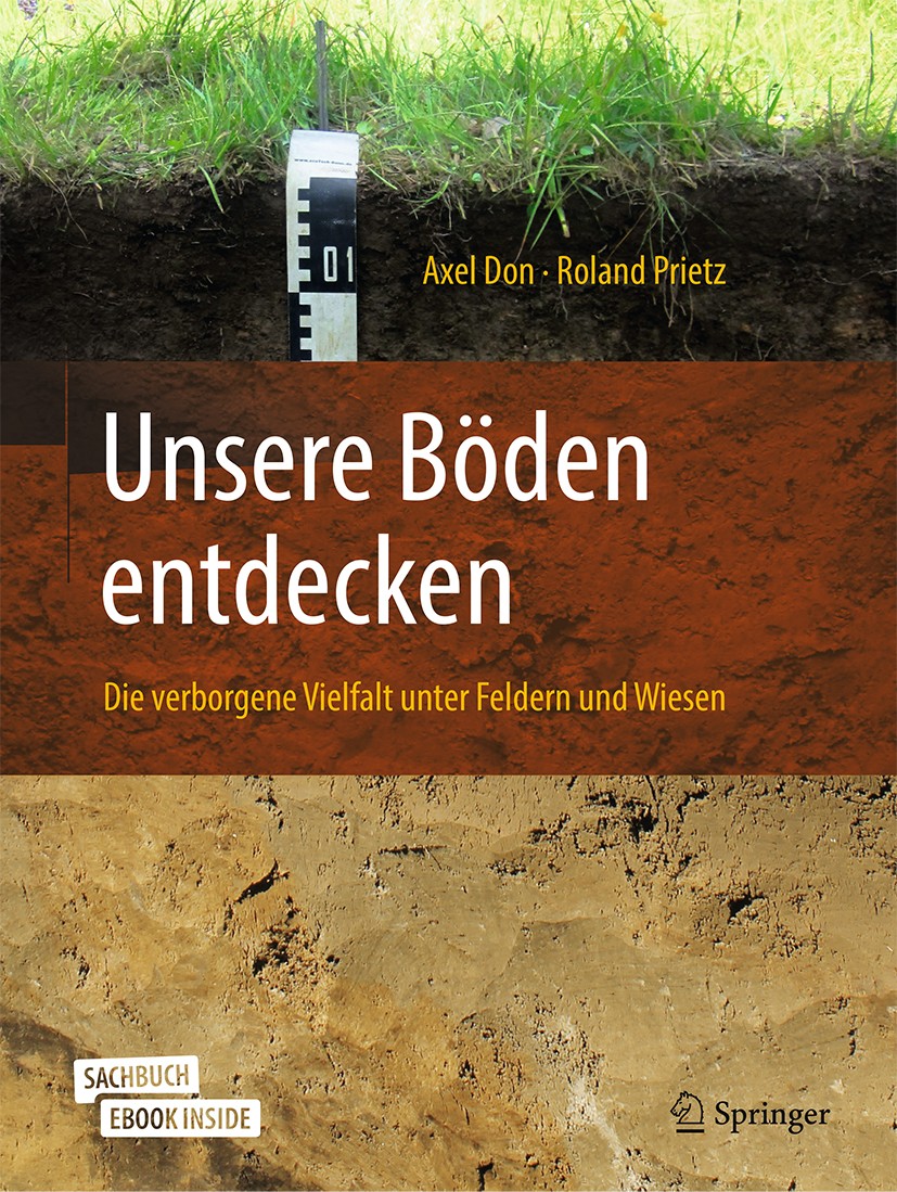 Titlebook: Unsere Böden entdecken – Die verborgene Vielfalt unter Feldern und Wiesen; Axel Don,Roland Prietz Book 2019 Springer-Verlag GmbH Deutschla Titlebook: Unsere Böden entdecken – Die verborgene Vielfalt unter Feldern und Wiesen; Axel Don,Roland Prietz Book 2019 Springer-Verlag GmbH Deutschla