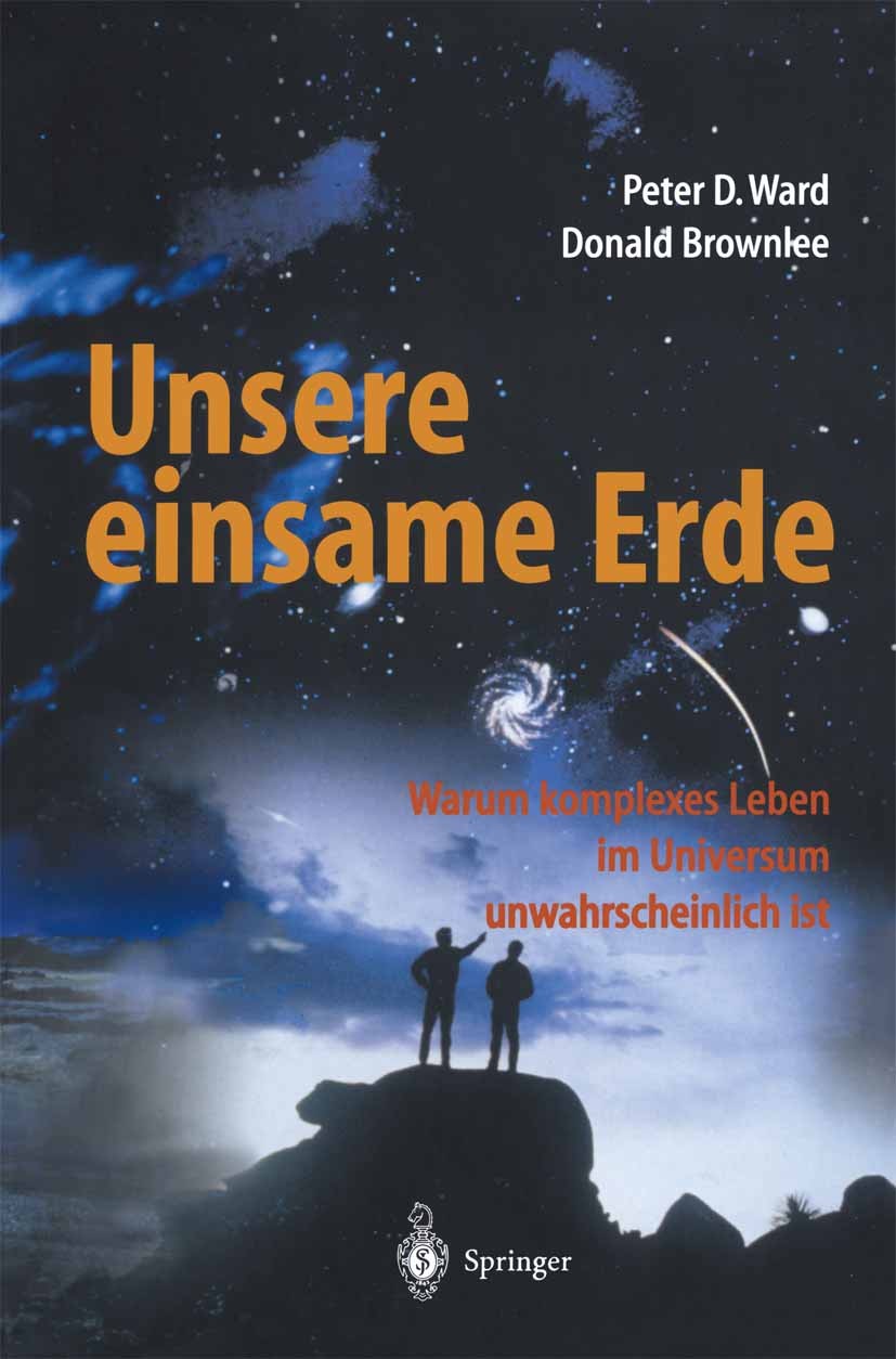 Titlebook: Unsere einsame Erde; Peter D. Ward,Donald Brownlee Book 2001 Springer-Verlag Berlin Heidelberg 2001 Arten.Astrobiologie.Aussterben.Erdgesc Titlebook: Unsere einsame Erde; Peter D. Ward,Donald Brownlee Book 2001 Springer-Verlag Berlin Heidelberg 2001 Arten.Astrobiologie.Aussterben.Erdgesc