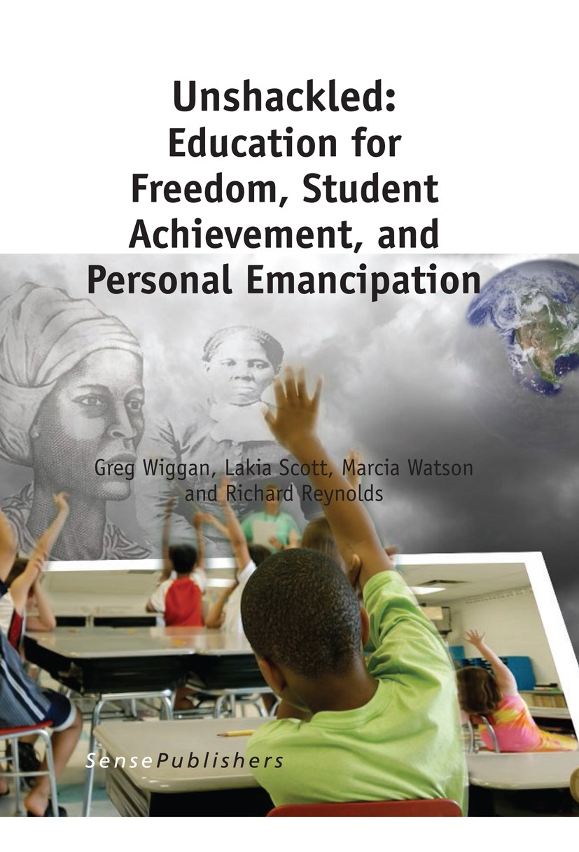 Titlebook: Unshackled: Education for Freedom, Student Achievement, and Personal Emancipation; Greg Wiggan,Lakia Scott,Richard Reynolds Book 2014 Sens Titlebook: Unshackled: Education for Freedom, Student Achievement, and Personal Emancipation; Greg Wiggan,Lakia Scott,Richard Reynolds Book 2014 Sens