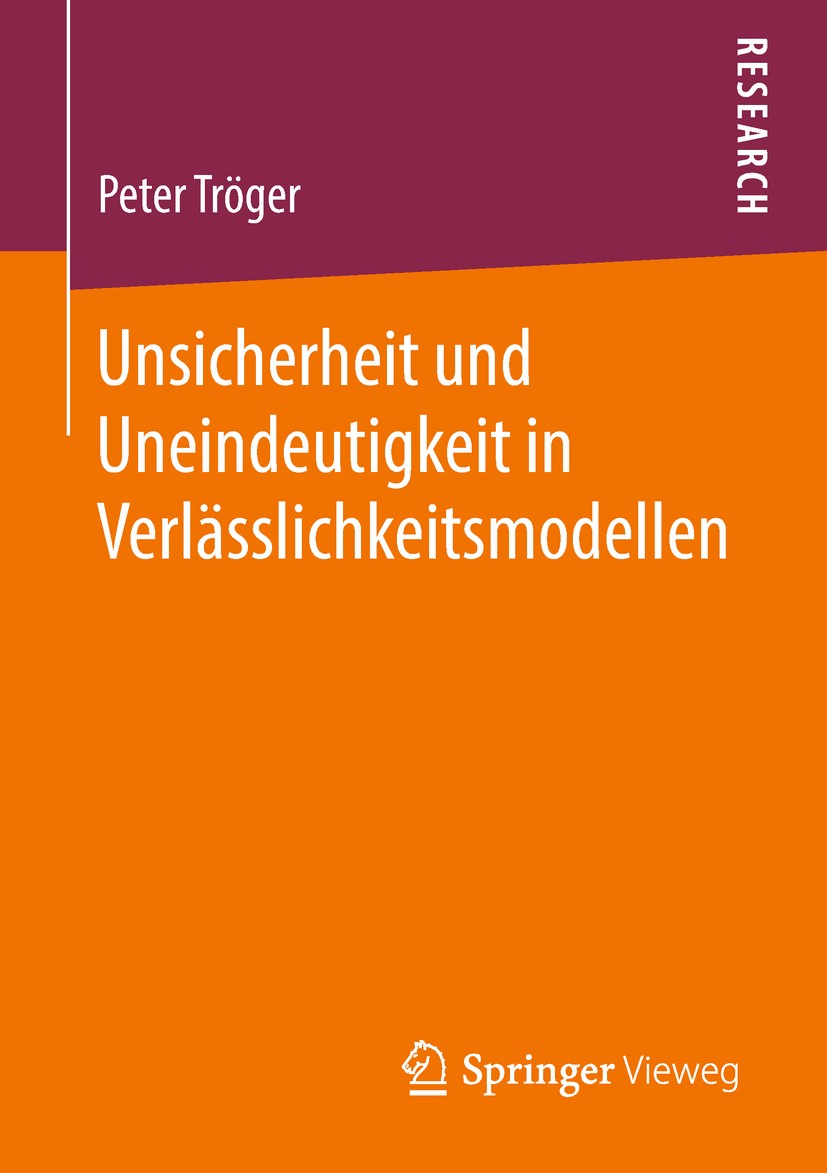 Titlebook: Unsicherheit und Uneindeutigkeit in Verlässlichkeitsmodellen; Peter Tröger Book 2018 Springer Fachmedien Wiesbaden GmbH, ein Teil von Spri Titlebook: Unsicherheit und Uneindeutigkeit in Verlässlichkeitsmodellen; Peter Tröger Book 2018 Springer Fachmedien Wiesbaden GmbH, ein Teil von Spri