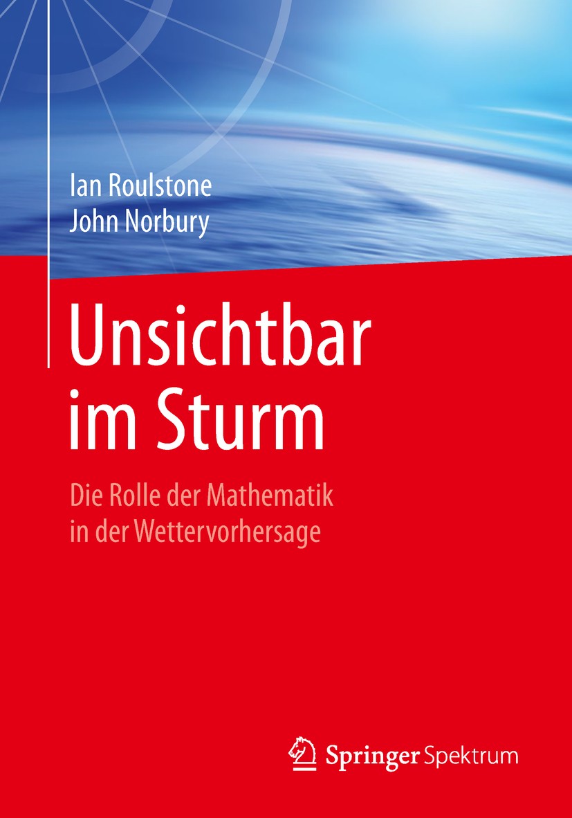 Titlebook: Unsichtbar im Sturm; Die Rolle der Mathem Ian Roulstone,John Norbury Book 2019 Springer-Verlag GmbH Deutschland, ein Teil von Springer Natu Titlebook: Unsichtbar im Sturm; Die Rolle der Mathem Ian Roulstone,John Norbury Book 2019 Springer-Verlag GmbH Deutschland, ein Teil von Springer Natu
