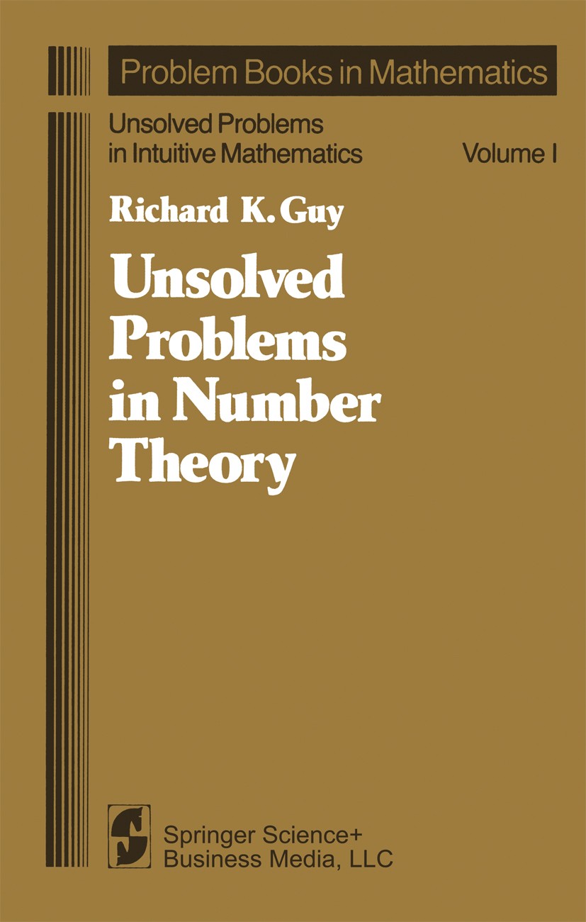 Titlebook: Unsolved Problems in Number Theory; Richard K. Guy Textbook 19811st edition Springer Science+Business Media New York 1981 Arithmetic.Merse Titlebook: Unsolved Problems in Number Theory; Richard K. Guy Textbook 19811st edition Springer Science+Business Media New York 1981 Arithmetic.Merse