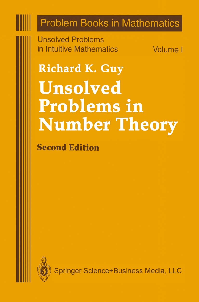 Titlebook: Unsolved Problems in Number Theory; Richard K. Guy Book 19942nd edition Springer Science+Business Media New York 1994 Zahlentheorie.arithm Titlebook: Unsolved Problems in Number Theory; Richard K. Guy Book 19942nd edition Springer Science+Business Media New York 1994 Zahlentheorie.arithm