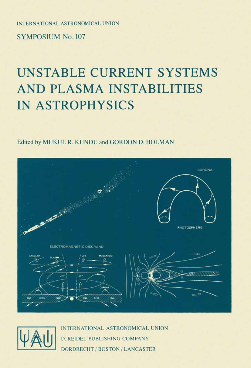 Titlebook: Unstable Current Systems and Plasma Instabilities in Astrophysics; Proceedings of the 1 Mukul R. Kundu,Gordon D. Holman Conference proceedi Titlebook: Unstable Current Systems and Plasma Instabilities in Astrophysics; Proceedings of the 1 Mukul R. Kundu,Gordon D. Holman Conference proceedi