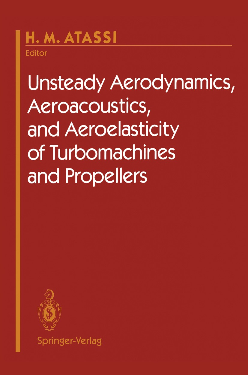 Titlebook: Unsteady Aerodynamics, Aeroacoustics, and Aeroelasticity of Turbomachines and Propellers; H. M. Atassi (Symposium Chairman) Conference pro Titlebook: Unsteady Aerodynamics, Aeroacoustics, and Aeroelasticity of Turbomachines and Propellers; H. M. Atassi (Symposium Chairman) Conference pro