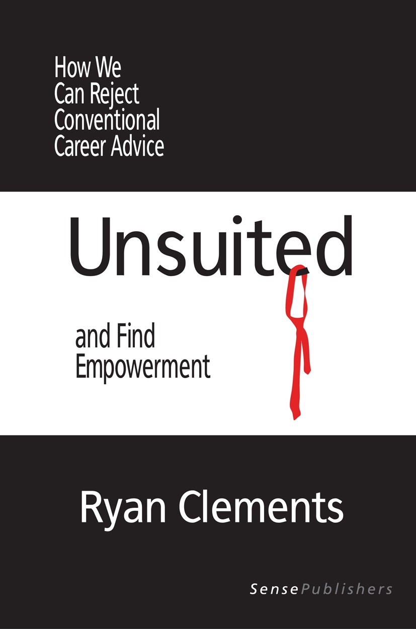 Titlebook: Unsuited; How We Can Reject Co Ryan Clements Book 2014 SensePublishers-Rotterdam, The Netherlands 2014 Career Change.Career Fulfillment.Car Titlebook: Unsuited; How We Can Reject Co Ryan Clements Book 2014 SensePublishers-Rotterdam, The Netherlands 2014 Career Change.Career Fulfillment.Car