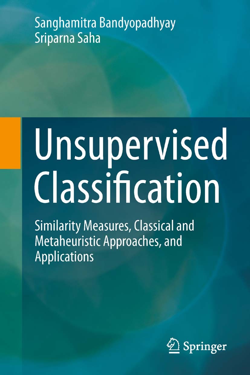 Titlebook: Unsupervised Classification; Similarity Measures, Sanghamitra Bandyopadhyay,Sriparna Saha Textbook 2013 Springer-Verlag Berlin Heidelberg 2 Titlebook: Unsupervised Classification; Similarity Measures, Sanghamitra Bandyopadhyay,Sriparna Saha Textbook 2013 Springer-Verlag Berlin Heidelberg 2