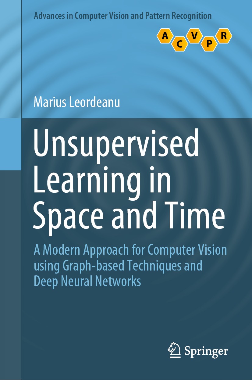 Titlebook: Unsupervised Learning in Space and Time; A Modern Approach fo Marius Leordeanu Book 2020 Springer Nature Switzerland AG 2020 Computer Visio Titlebook: Unsupervised Learning in Space and Time; A Modern Approach fo Marius Leordeanu Book 2020 Springer Nature Switzerland AG 2020 Computer Visio
