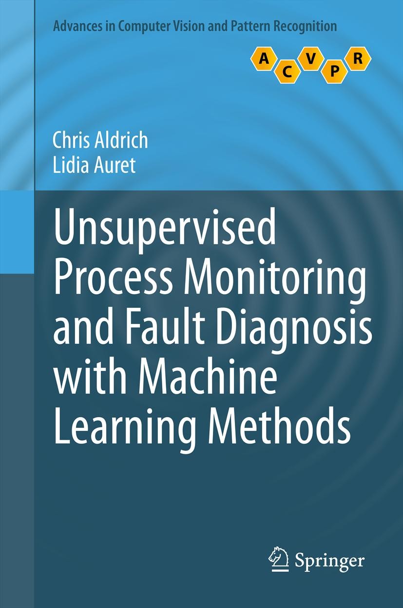 Titlebook: Unsupervised Process Monitoring and Fault Diagnosis with Machine Learning Methods; Chris Aldrich,Lidia Auret Book 2013 Springer-Verlag Lon Titlebook: Unsupervised Process Monitoring and Fault Diagnosis with Machine Learning Methods; Chris Aldrich,Lidia Auret Book 2013 Springer-Verlag Lon