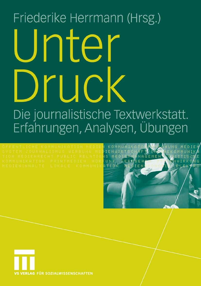 Titlebook: Unter Druck; Die journalistische Friederike Herrmann Book 2006 VS Verlag für Sozialwissenschaften | Springer Fachmedien Wiesbaden GmbH, Wi Titlebook: Unter Druck; Die journalistische Friederike Herrmann Book 2006 VS Verlag für Sozialwissenschaften | Springer Fachmedien Wiesbaden GmbH, Wi