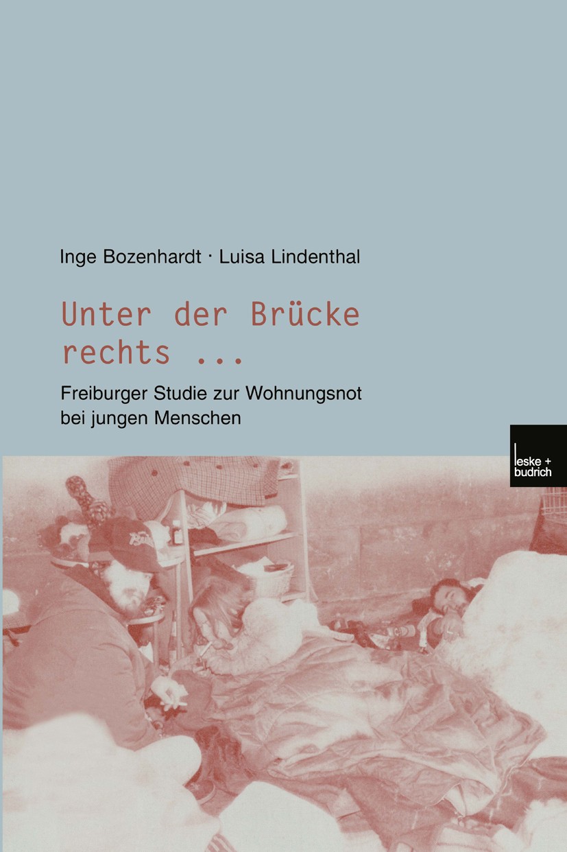 Titlebook: Unter der Brücke rechts ...; Freiburger Studie zu Inge Bozenhardt,Luisa Lindenthal Book 2002 Springer Fachmedien Wiesbaden 2002 Befragung.B Titlebook: Unter der Brücke rechts ...; Freiburger Studie zu Inge Bozenhardt,Luisa Lindenthal Book 2002 Springer Fachmedien Wiesbaden 2002 Befragung.B