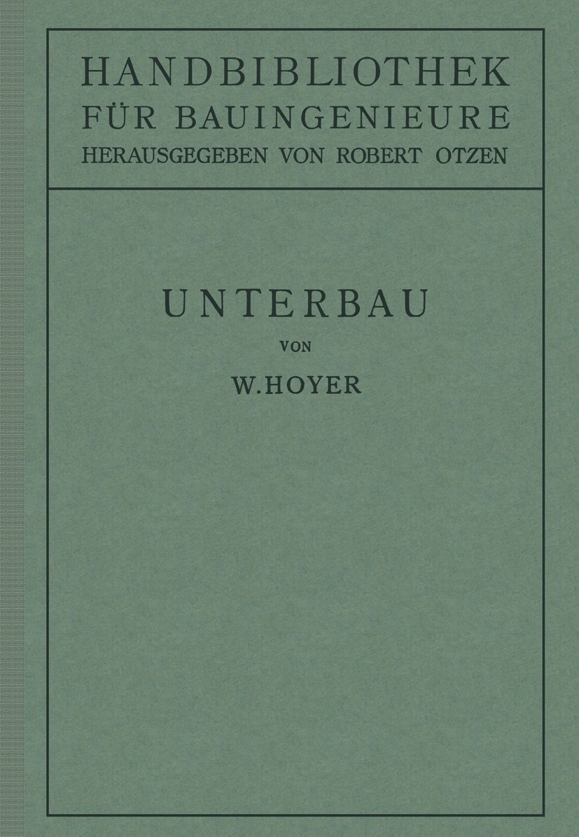 Titlebook: Unterbau; II. Teil Eisenbahnwe W. Hoyer Book 1923 Springer-Verlag Berlin Heidelberg 1923 Baubetrieb.Baukosten.Baustoff.Baustoffe.Böschung.E Titlebook: Unterbau; II. Teil Eisenbahnwe W. Hoyer Book 1923 Springer-Verlag Berlin Heidelberg 1923 Baubetrieb.Baukosten.Baustoff.Baustoffe.Böschung.E