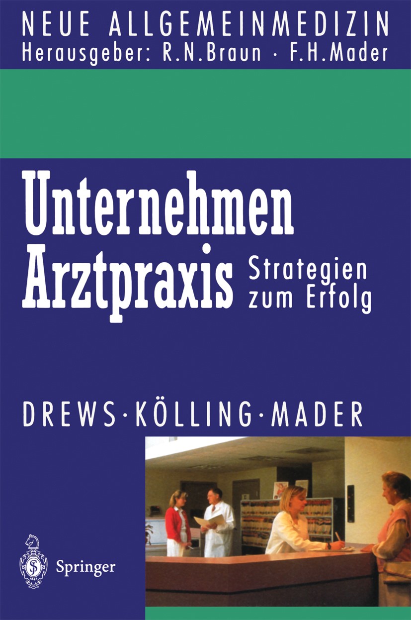 Titlebook: Unternehmen Arztpraxis; Strategien zum Erfol Michael Drews,Wolfgang Kölling,Frank H. Mader Book 1995 Springer-Verlag Berlin Heidelberg 1995 Titlebook: Unternehmen Arztpraxis; Strategien zum Erfol Michael Drews,Wolfgang Kölling,Frank H. Mader Book 1995 Springer-Verlag Berlin Heidelberg 1995