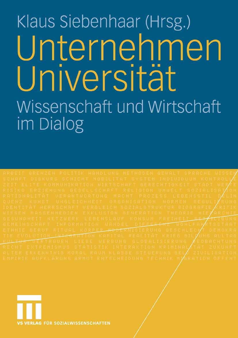 Titlebook: Unternehmen Universität; Wissenschaft und Wir Klaus Siebenhaar Book 2008 VS Verlag für Sozialwissenschaften | Springer Fachmedien Wiesbaden Titlebook: Unternehmen Universität; Wissenschaft und Wir Klaus Siebenhaar Book 2008 VS Verlag für Sozialwissenschaften | Springer Fachmedien Wiesbaden
