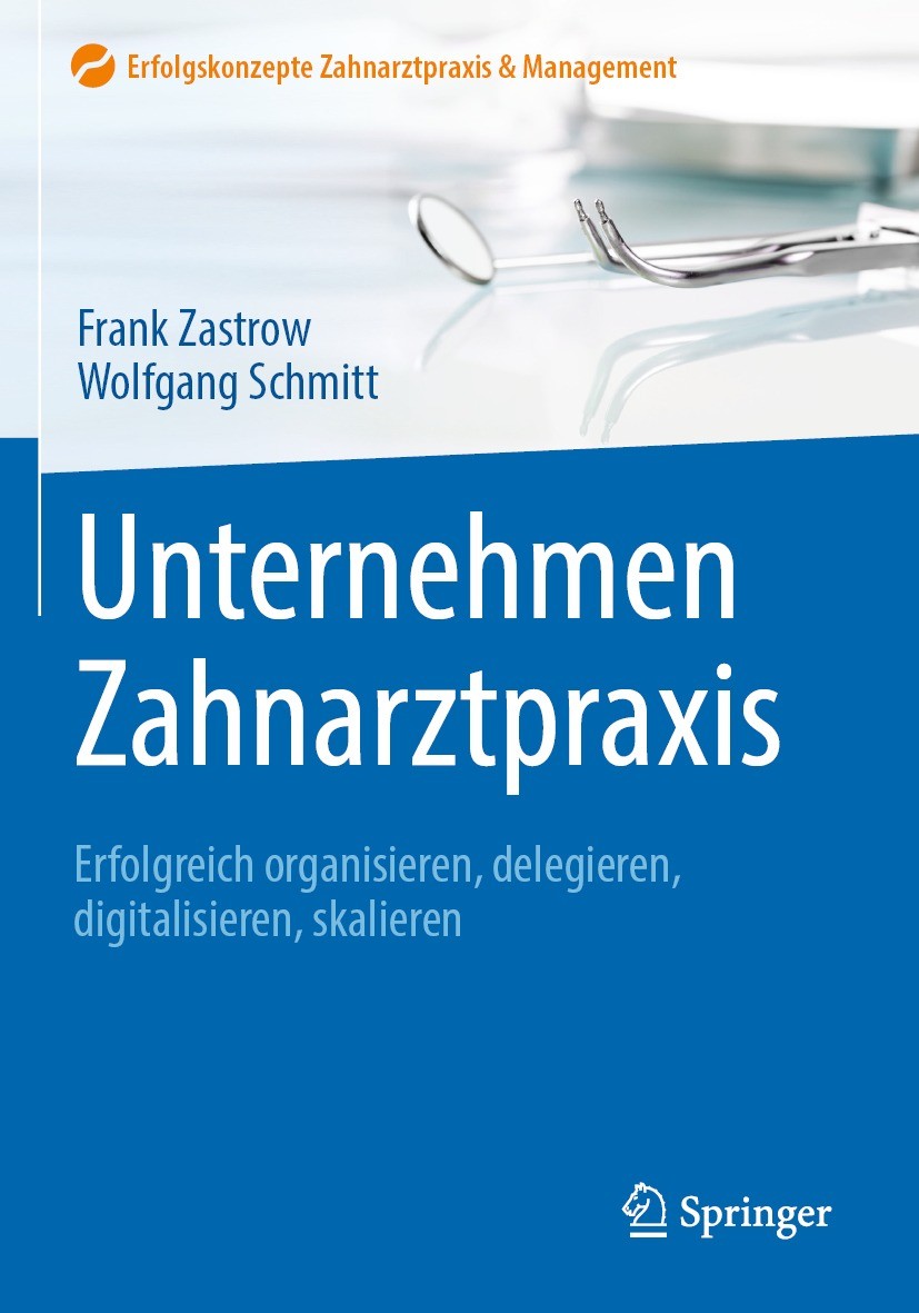 Titlebook: Unternehmen Zahnarztpraxis; Erfolgreich organisi Frank Zastrow,Wolfgang Schmitt Book 2023 Springer-Verlag GmbH Deutschland, ein Teil von Sp Titlebook: Unternehmen Zahnarztpraxis; Erfolgreich organisi Frank Zastrow,Wolfgang Schmitt Book 2023 Springer-Verlag GmbH Deutschland, ein Teil von Sp