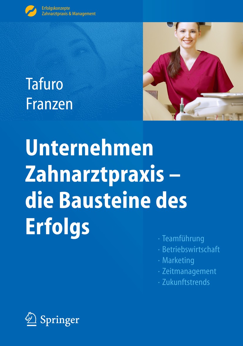 Titlebook: Unternehmen Zahnarztpraxis - die Bausteine des Erfolgs; Teamführung, Betrieb Francesco Tafuro,Nicole Franzen Book 2012 Springer-Verlag GmbH Titlebook: Unternehmen Zahnarztpraxis - die Bausteine des Erfolgs; Teamführung, Betrieb Francesco Tafuro,Nicole Franzen Book 2012 Springer-Verlag GmbH